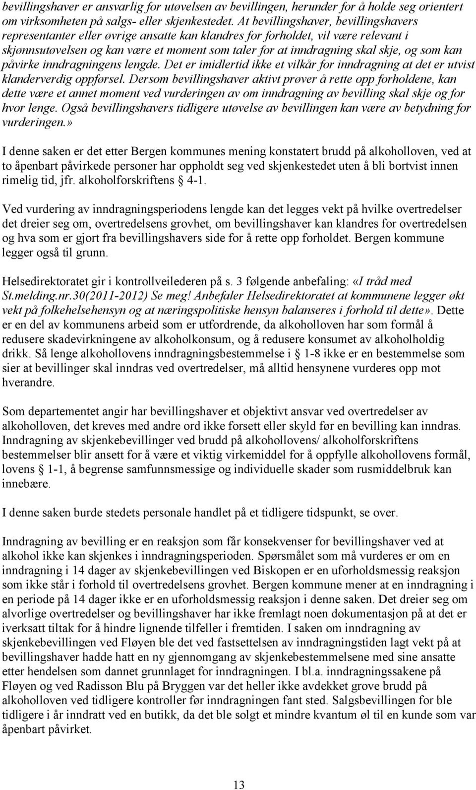 og som kan påvirke inndragningens lengde. Det er imidlertid ikke et vilkår for inndragning at det er utvist klanderverdig oppførsel.