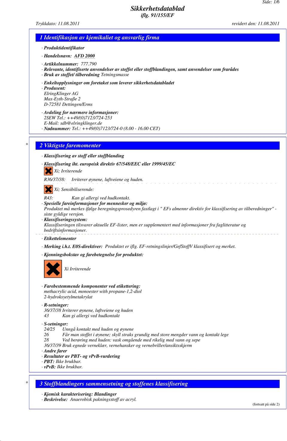 sikkerhetsdatabladet Produsent: ElringKlinger AG Max-Eyth-Straße 2 D-72581 Dettingen/Erms Avdeling for nærmere informasjoner: 2SEW Tel.: ++49/(0)7123/724-253 E-Mail: sdb@elringklinger.