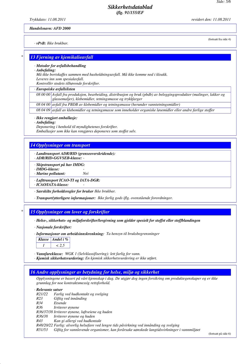 Europeiske avfallslisten 08 00 00 Avfall fra produksjon, bearbeiding, distribusjon og bruk (pbdb) av beleggingsprodukter (malinger, lakker og glassemaljer), klebemidler, tetningsmasse og trykkfarger