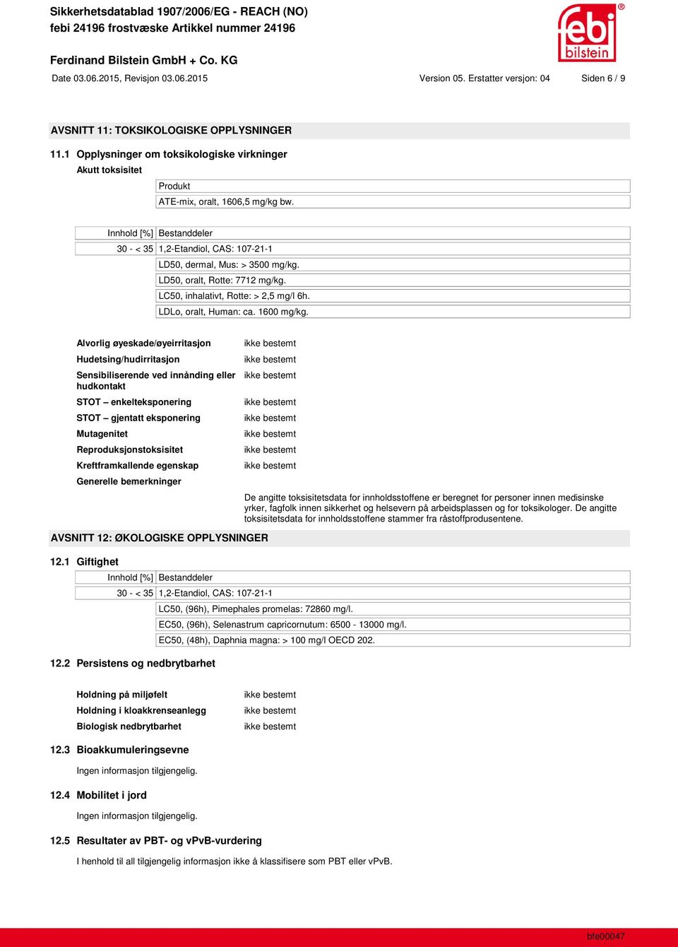 LD50, oralt, Rotte: 7712 mg/kg. LC50, inhalativt, Rotte: > 2,5 mg/l 6h. LDLo, oralt, Human: ca. 1600 mg/kg.