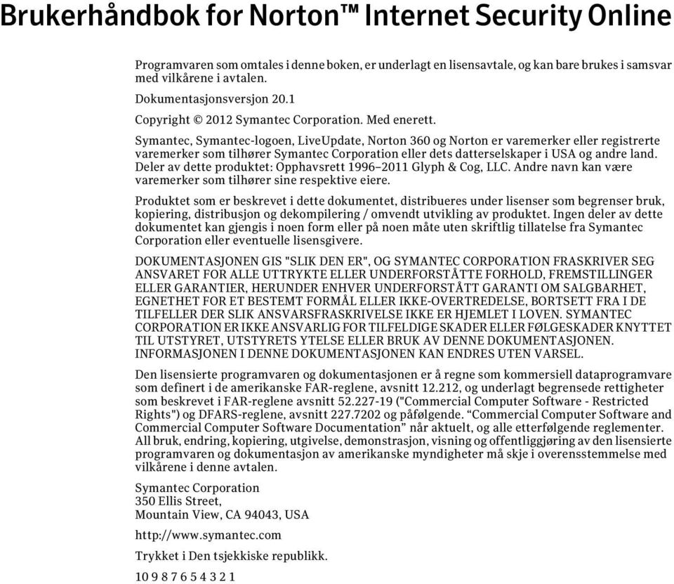 Symantec, Symantec-logoen, LiveUpdate, Norton 360 og Norton er varemerker eller registrerte varemerker som tilhører Symantec Corporation eller dets datterselskaper i USA og andre land.