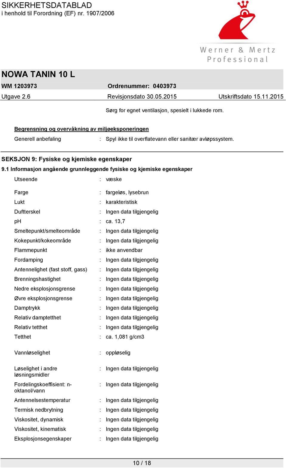 13,7 Smeltepunkt/smelteområde Kokepunkt/kokeområde Flammepunkt : ikke anvendbar Fordamping Antennelighet (fast stoff, gass) Brenningshastighet Nedre eksplosjonsgrense Øvre eksplosjonsgrense Damptrykk