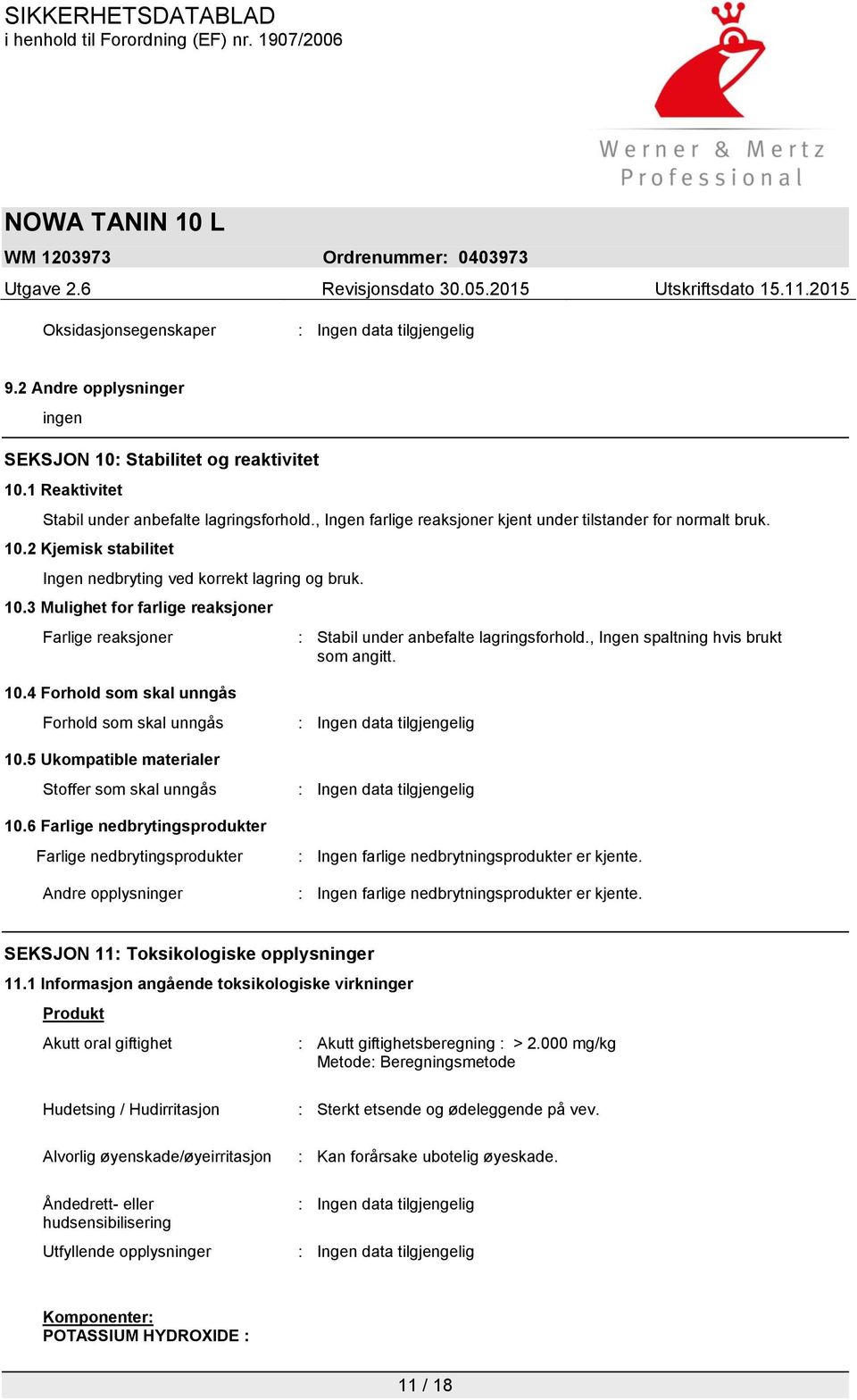 , Ingen spaltning hvis brukt som angitt. 10.4 Forhold som skal unngås Forhold som skal unngås 10.5 Ukompatible materialer Stoffer som skal unngås 10.