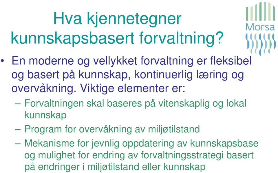 Viktige elementer er: Forvaltningen skal baseres på vitenskaplig og lokal kunnskap Program for overvåkning