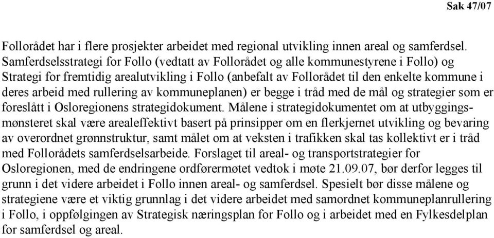 med rullering av kommuneplanen) er begge i tråd med de mål og strategier som er foreslått i Osloregionens strategidokument.