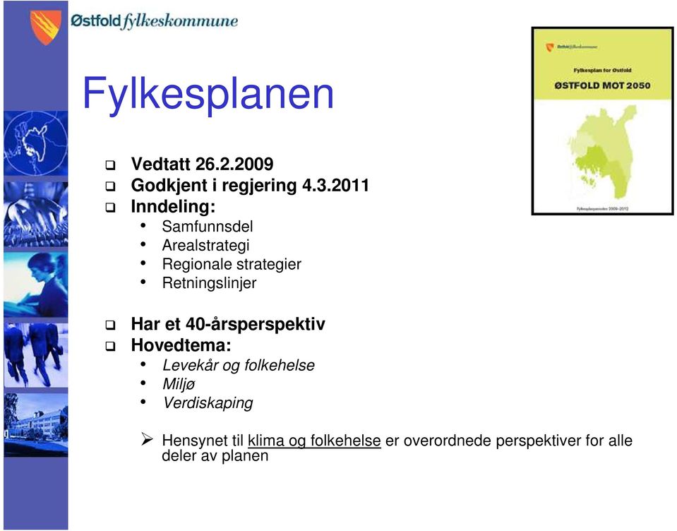 Retningslinjer Har et 40-årsperspektiv Hovedtema: Levekår og folkehelse