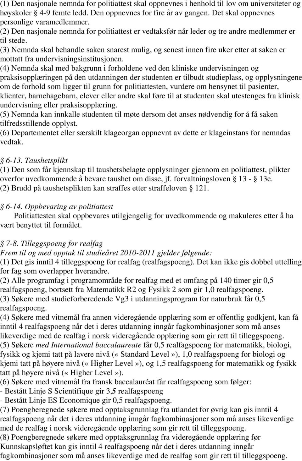 (3) Nemnda skal behandle saken snarest mulig, og senest innen fire uker etter at saken er mottatt fra undervisningsinstitusjonen.