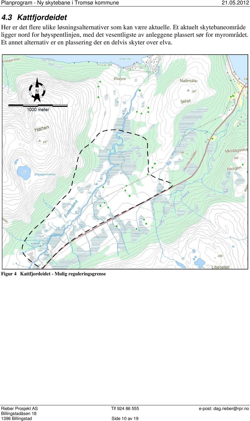 Et aktuelt skytebaneområde ligger nord for høyspentlinjen, med det vesentligste av anleggene plassert sør for