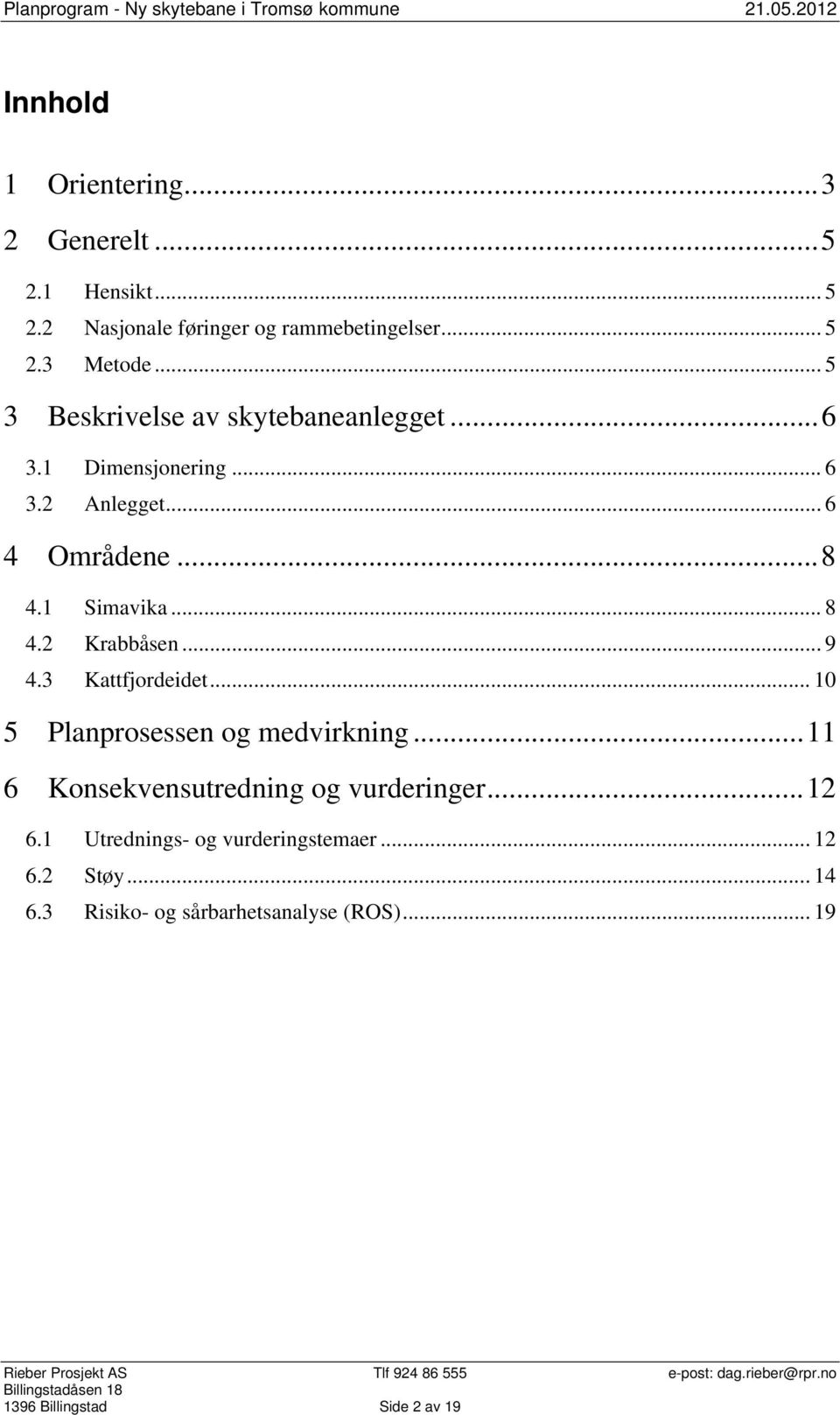 .. 9 4.3 Kattfjordeidet... 10 5 Planprosessen og medvirkning... 11 6 Konsekvensutredning og vurderinger... 12 6.