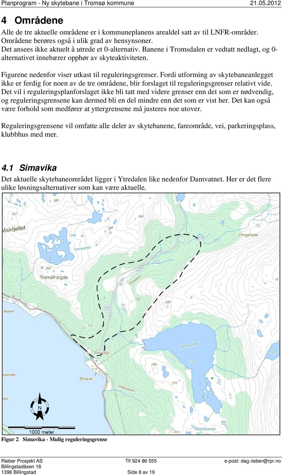 Fordi utforming av skytebaneanlegget ikke er ferdig for noen av de tre områdene, blir forslaget til reguleringsgrenser relativt vide.