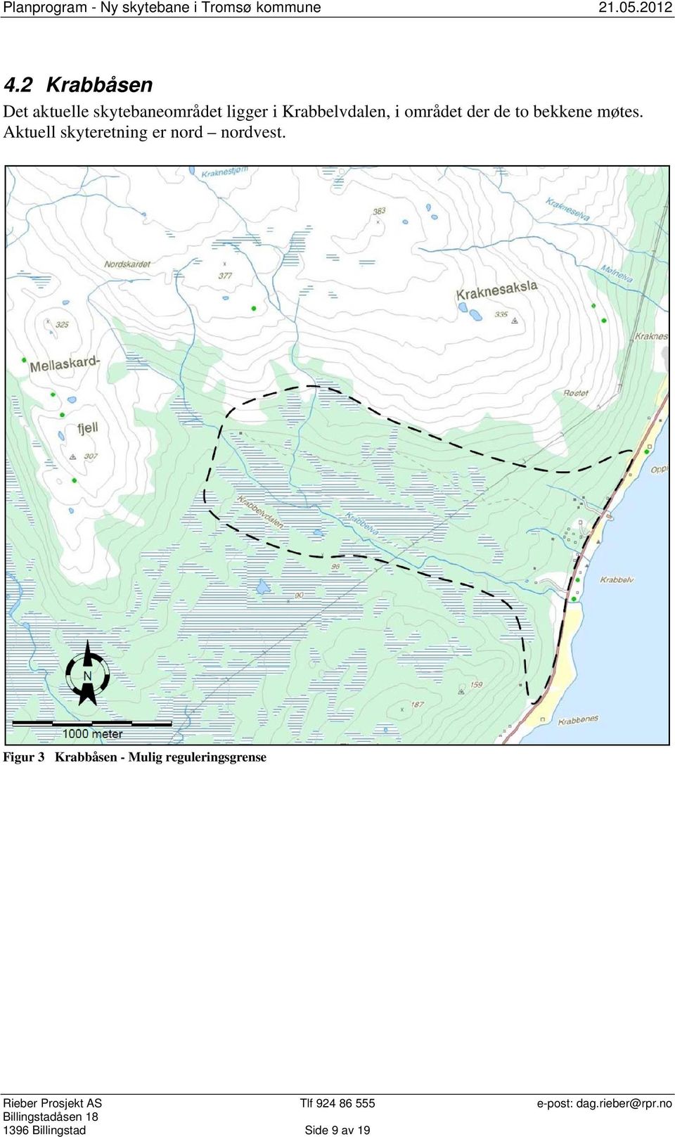 to bekkene møtes. Aktuell skyteretning er nord nordvest.