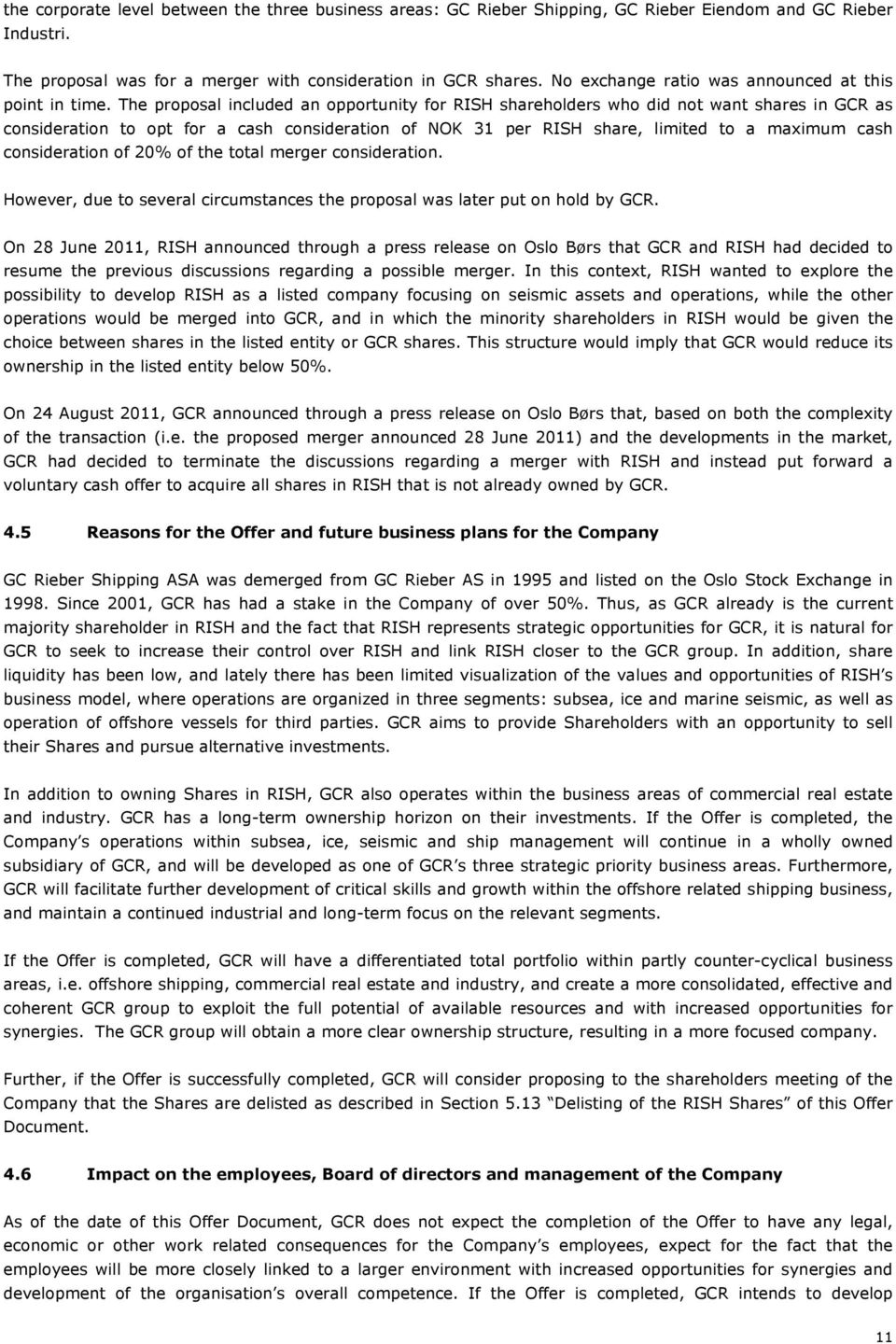 The proposal included an opportunity for RISH shareholders who did not want shares in GCR as consideration to opt for a cash consideration of NOK 31 per RISH share, limited to a maximum cash