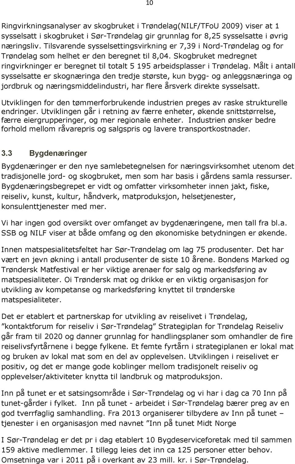 Skogbruket medregnet ringvirkninger er beregnet til totalt 5 195 arbeidsplasser i Trøndelag.