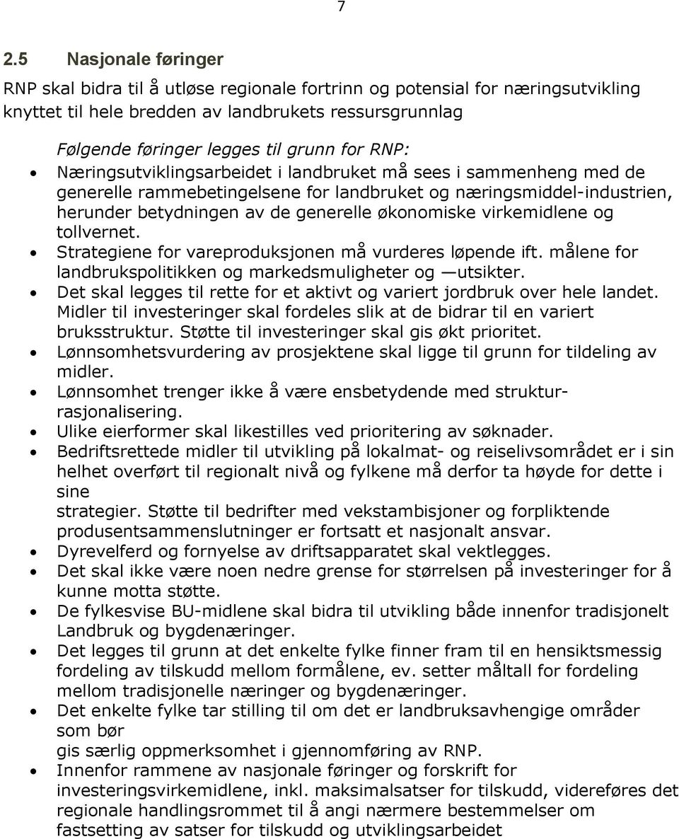 virkemidlene og tollvernet. Strategiene for vareproduksjonen må vurderes løpende ift. målene for landbrukspolitikken og markedsmuligheter og utsikter.