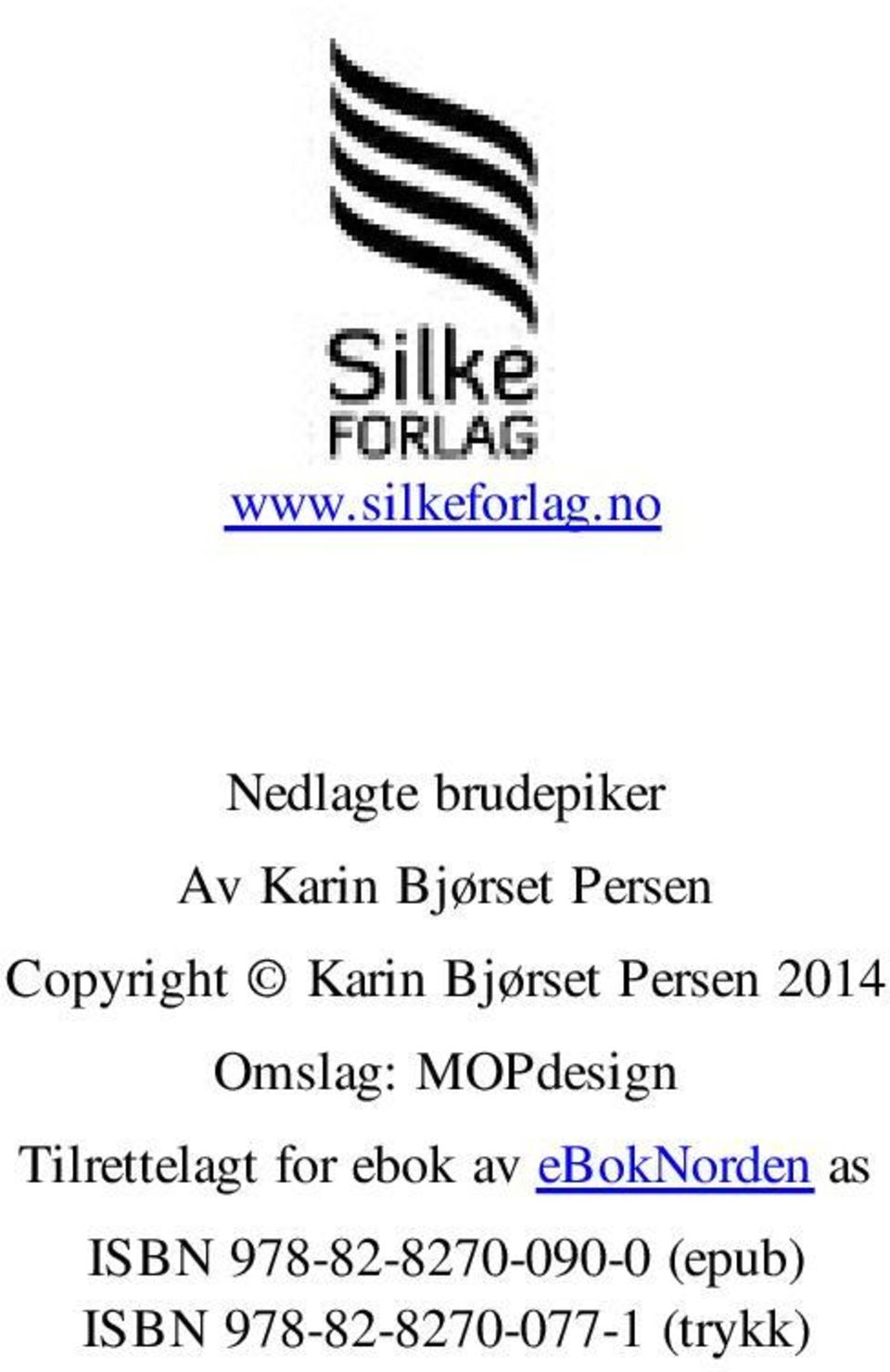 Copyright Karin Bjørset Persen 2014 Omslag: MOPdesign