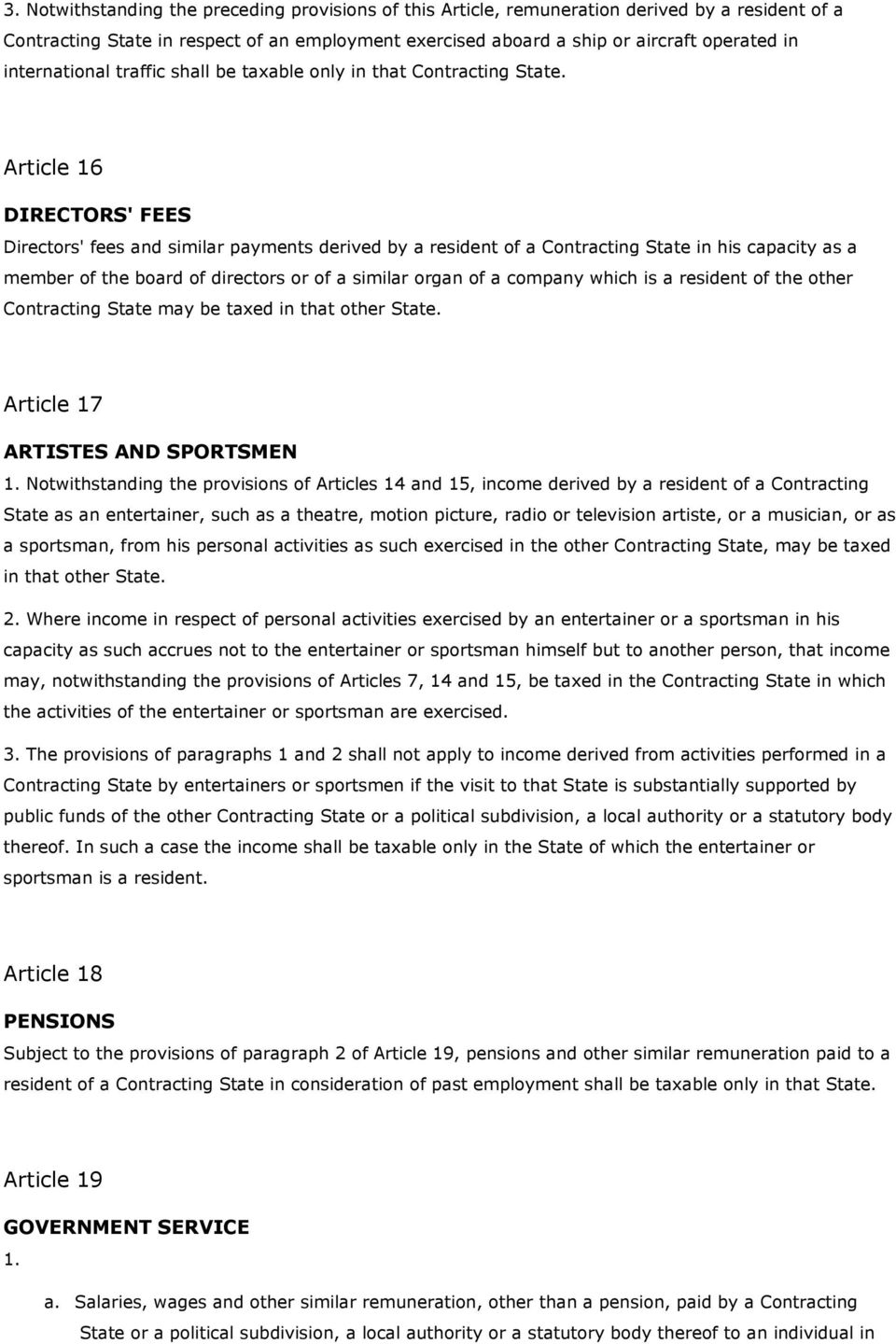 Article 16 DIRECTORS' FEES Directors' fees and similar payments derived by a resident of a Contracting State in his capacity as a member of the board of directors or of a similar organ of a company