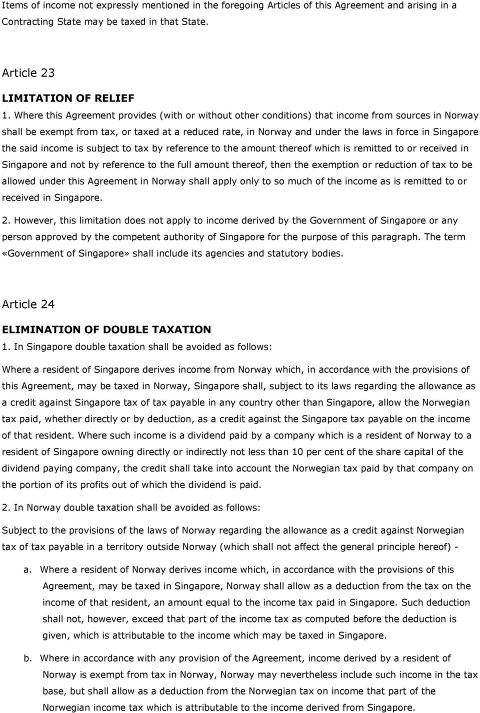 Singapore the said income is subject to tax by reference to the amount thereof which is remitted to or received in Singapore and not by reference to the full amount thereof, then the exemption or