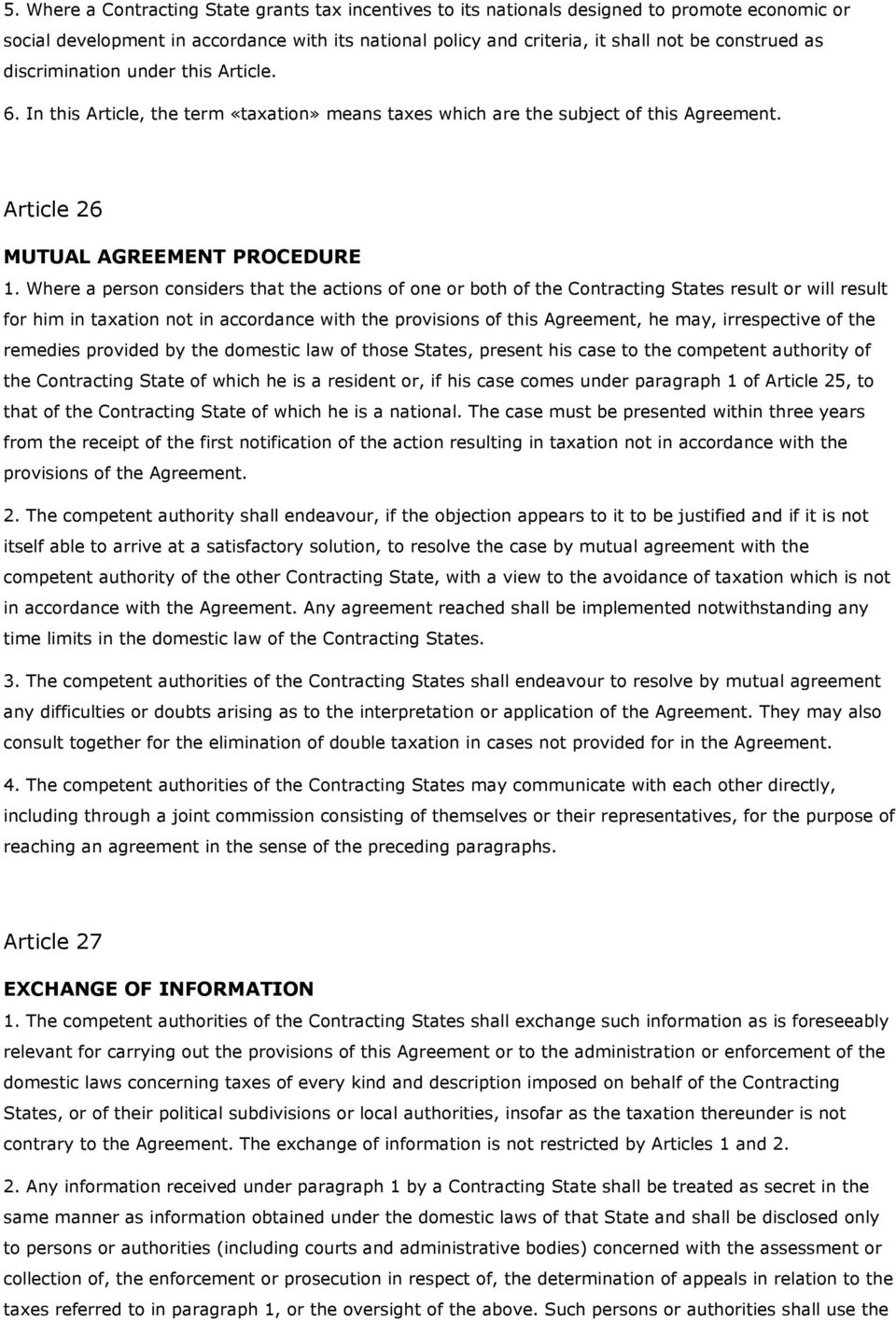 Where a person considers that the actions of one or both of the Contracting States result or will result for him in taxation not in accordance with the provisions of this Agreement, he may,