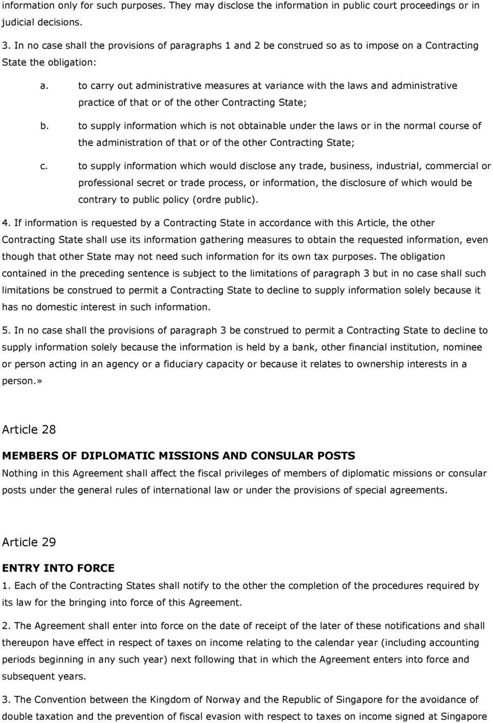 to carry out administrative measures at variance with the laws and administrative practice of that or of the other Contracting State; b.