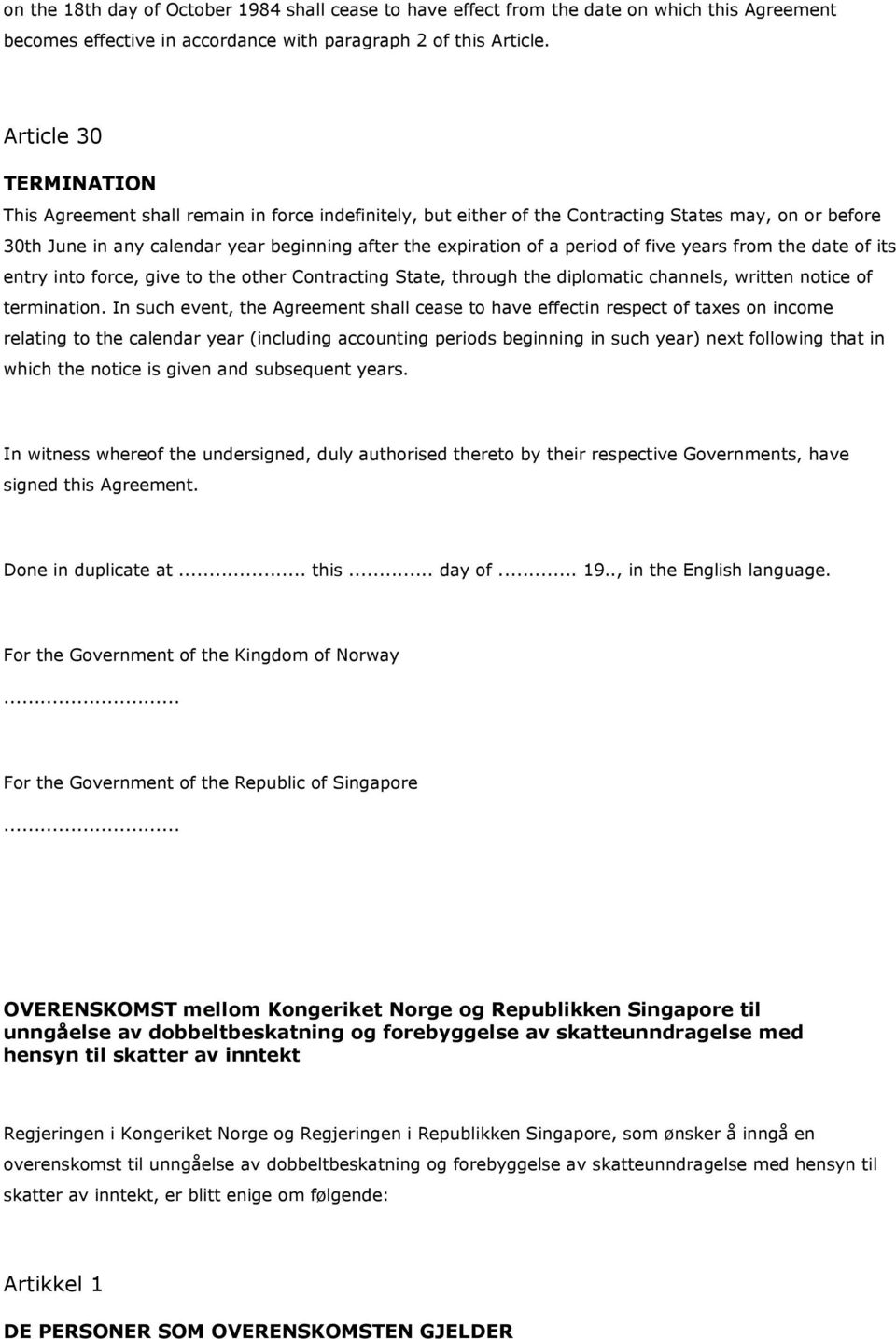 period of five years from the date of its entry into force, give to the other Contracting State, through the diplomatic channels, written notice of termination.