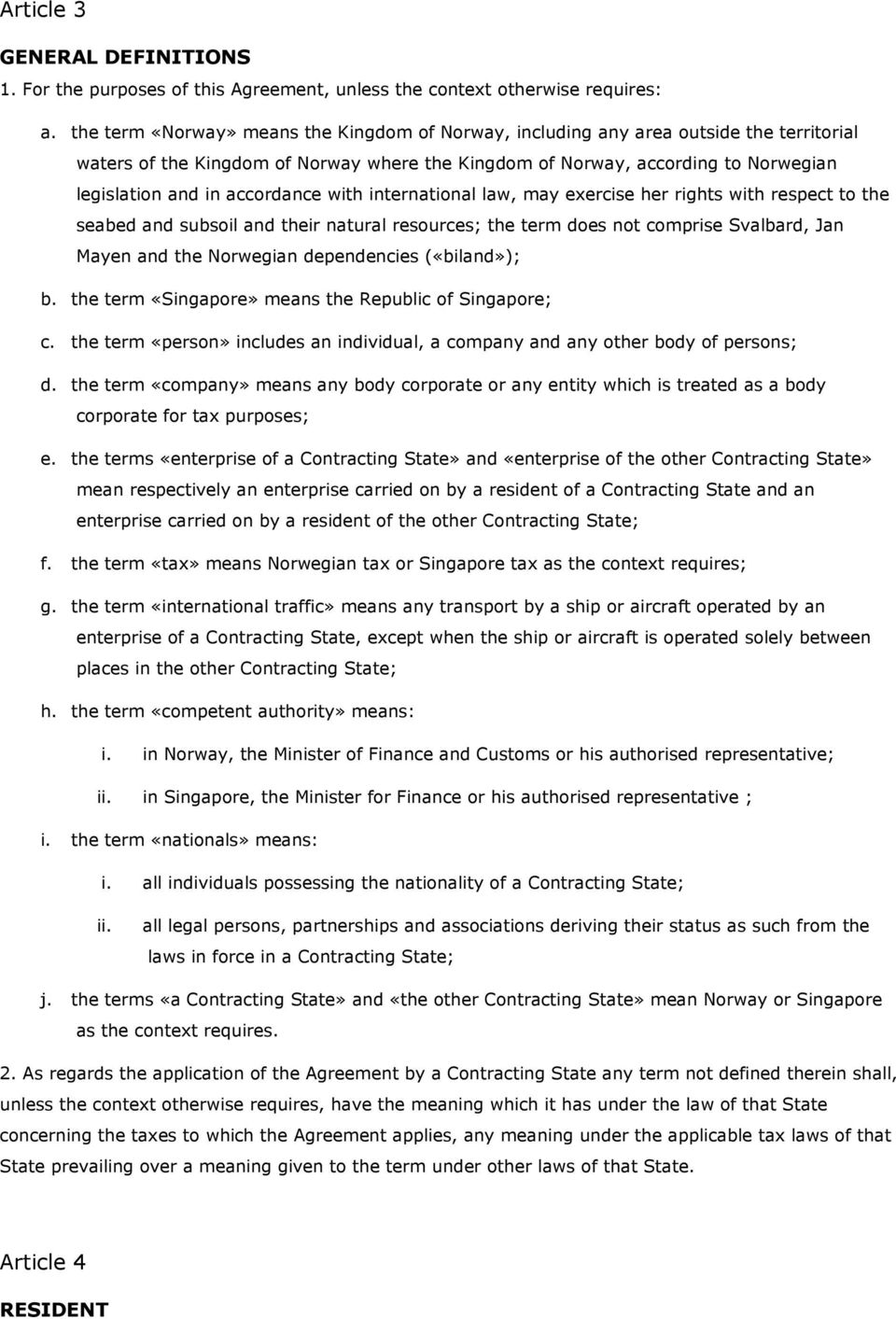 accordance with international law, may exercise her rights with respect to the seabed and subsoil and their natural resources; the term does not comprise Svalbard, Jan Mayen and the Norwegian