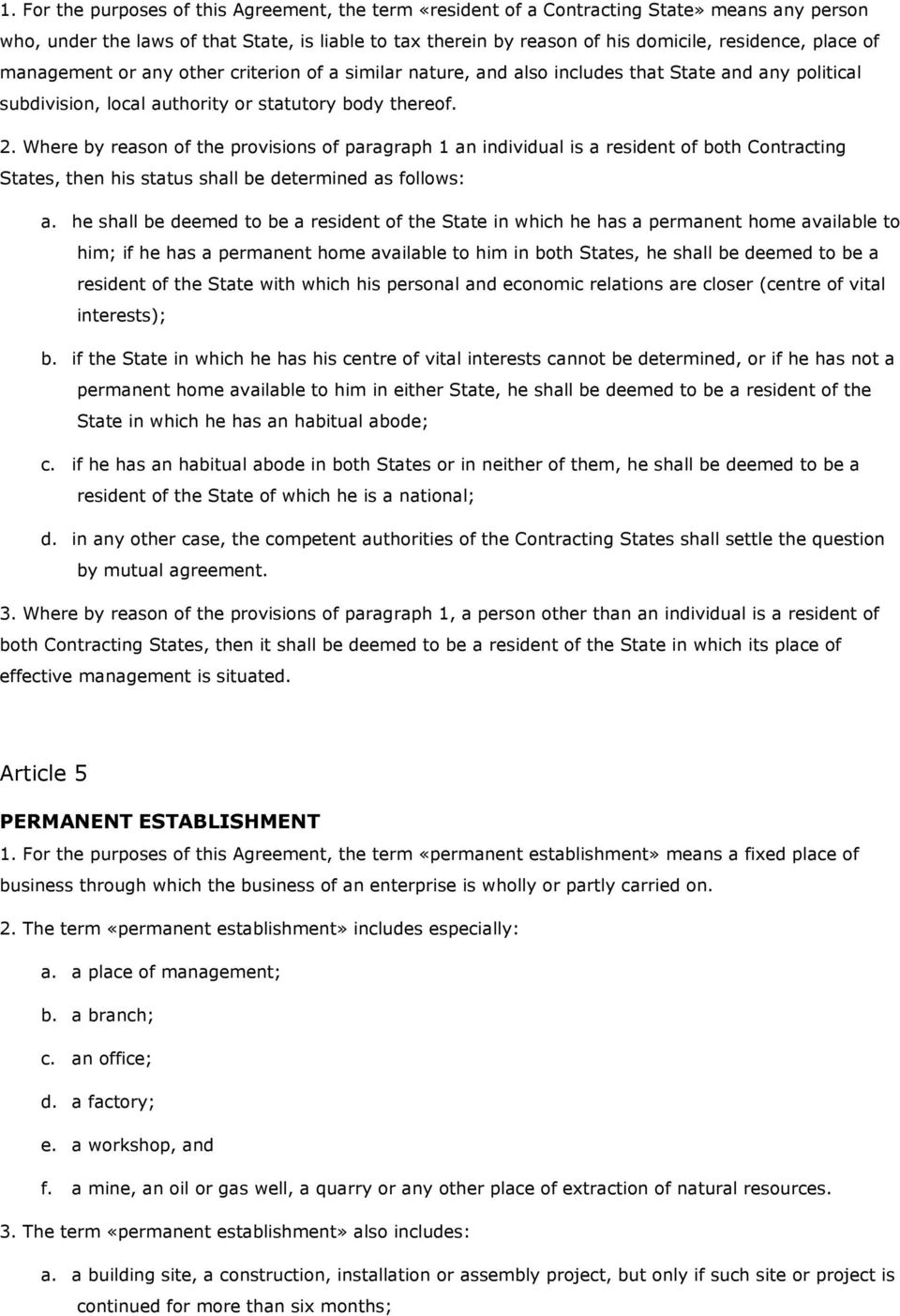 Where by reason of the provisions of paragraph 1 an individual is a resident of both Contracting States, then his status shall be determined as follows: a.