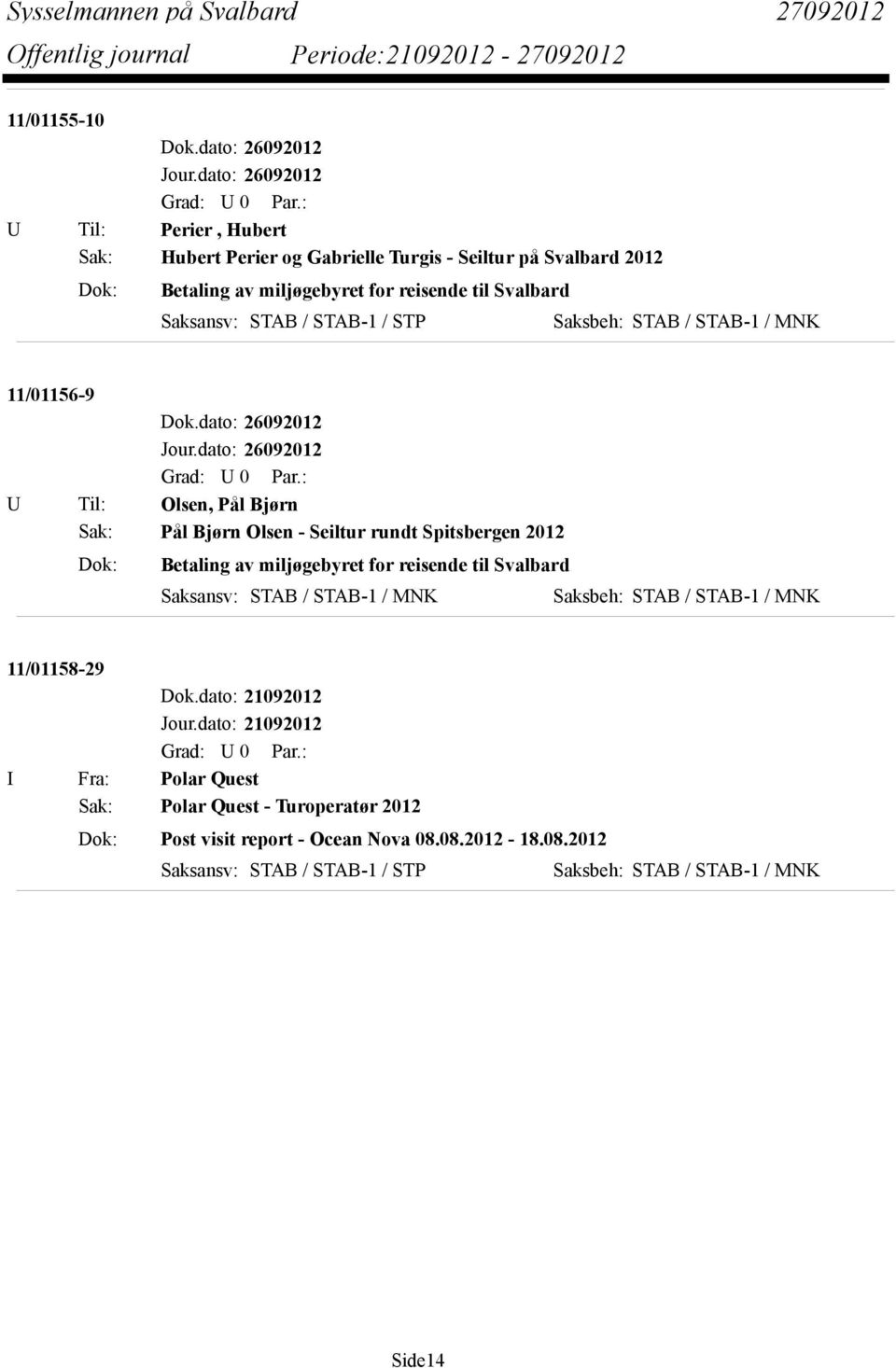 Olsen - Seiltur rundt Spitsbergen 2012 Dok: Betaling av miljøgebyret for reisende til Svalbard 11/01158-29 I Fra: Polar