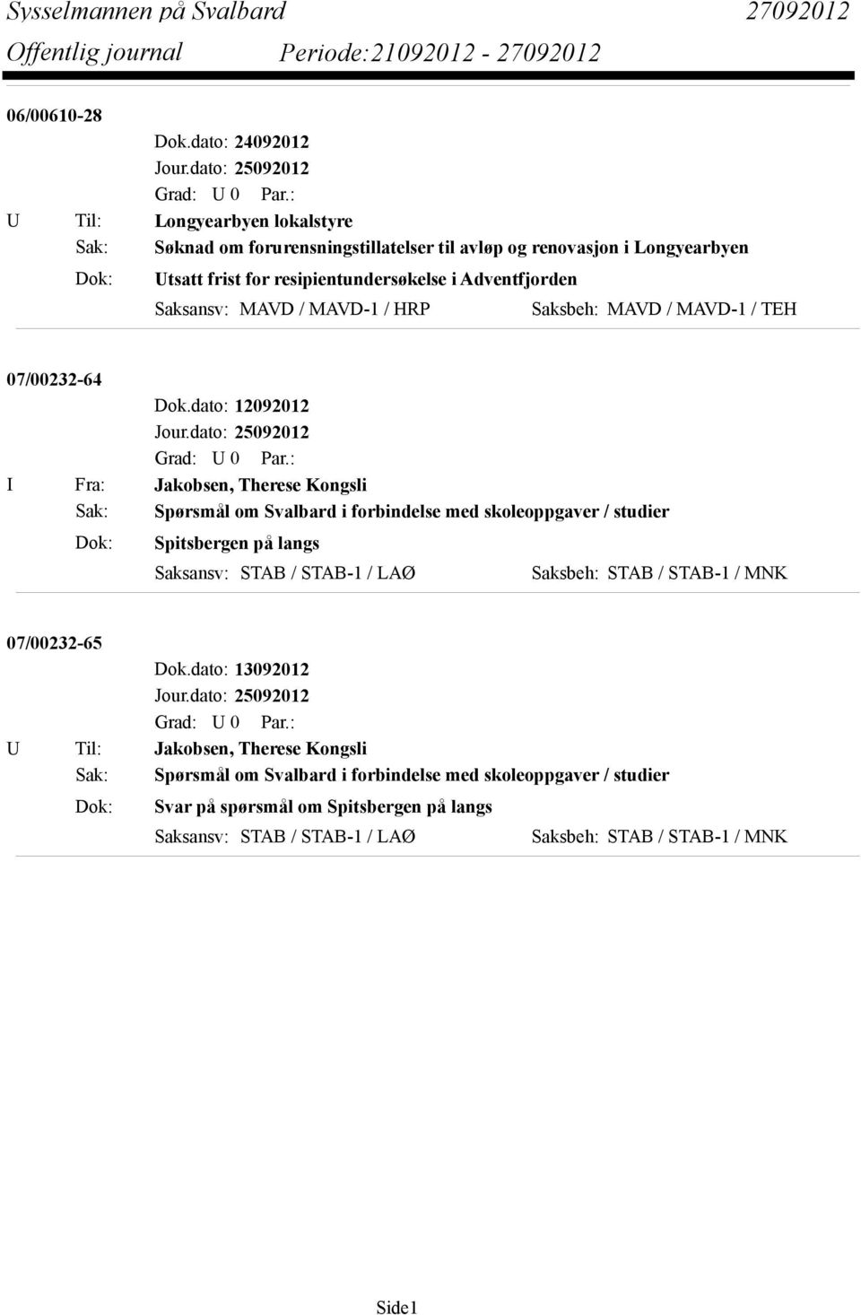 Adventfjorden Saksansv: MAVD / MAVD-1 / HRP Saksbeh: MAVD / MAVD-1 / TEH 07/00232-64 Dok.dato: 12092012 Jour.