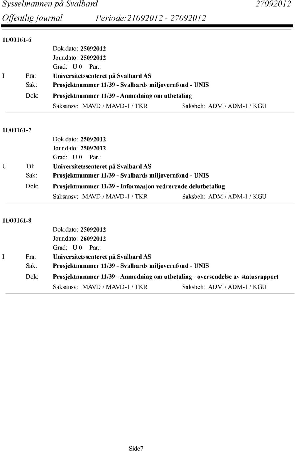 Saksbeh: ADM / ADM-1 / KGU 11/00161-7 Dok.dato: 25092012 Jour.