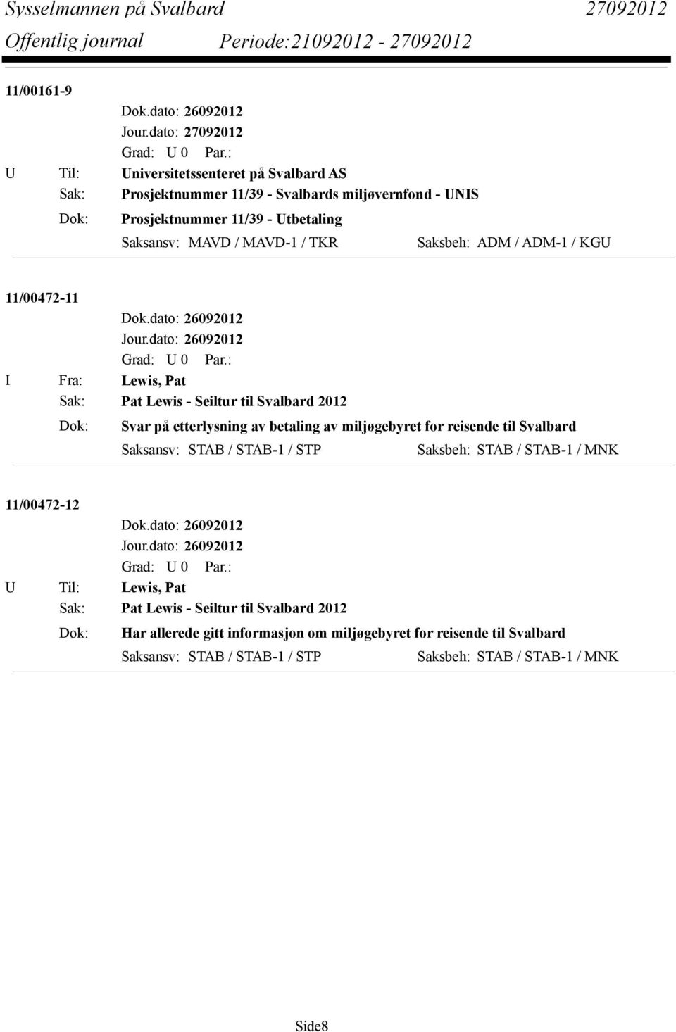 Utbetaling Saksansv: MAVD / MAVD-1 / TKR Saksbeh: ADM / ADM-1 / KGU 11/00472-11 I Fra: Lewis, Pat Sak: Pat Lewis - Seiltur til Svalbard 2012 Dok: