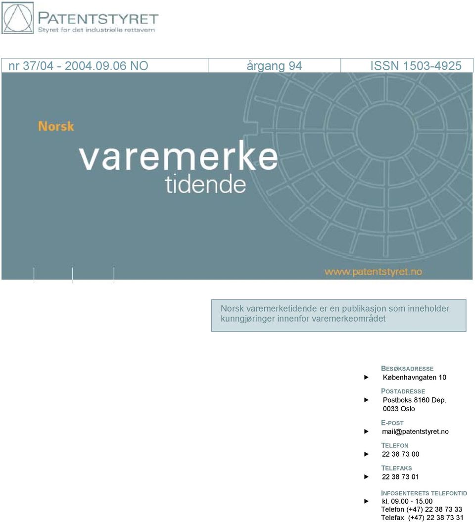 06 årgang 94 ISSN 1503-4925 Norsk varemerketidende er en publikasjon som inneholder kunngjøringer innenfor