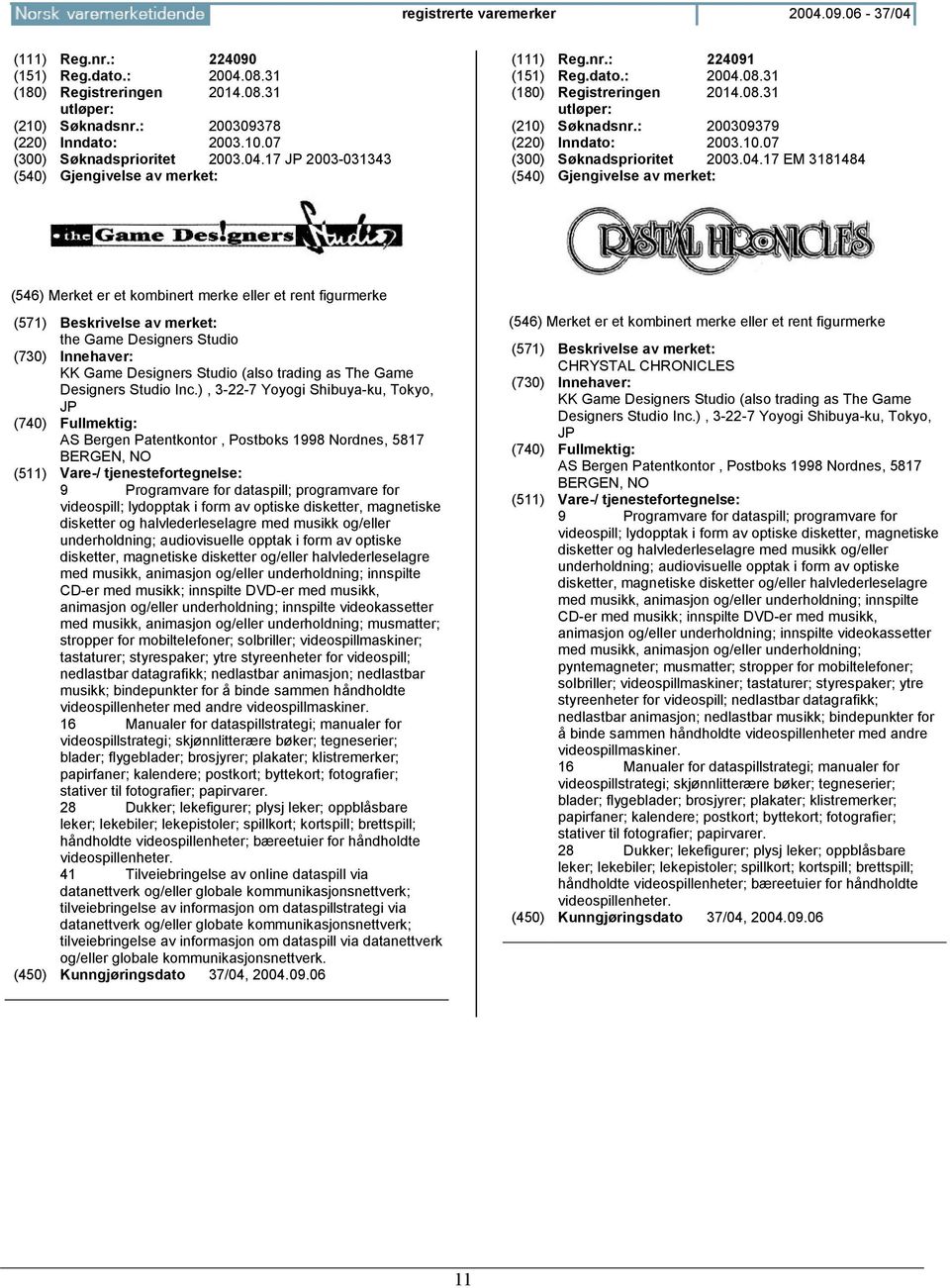 ), 3-22-7 Yoyogi Shibuya-ku, Tokyo, JP AS Bergen Patentkontor, Postboks 1998 Nordnes, 5817 BERGEN, 9 Programvare for dataspill; programvare for videospill; lydopptak i form av optiske disketter,