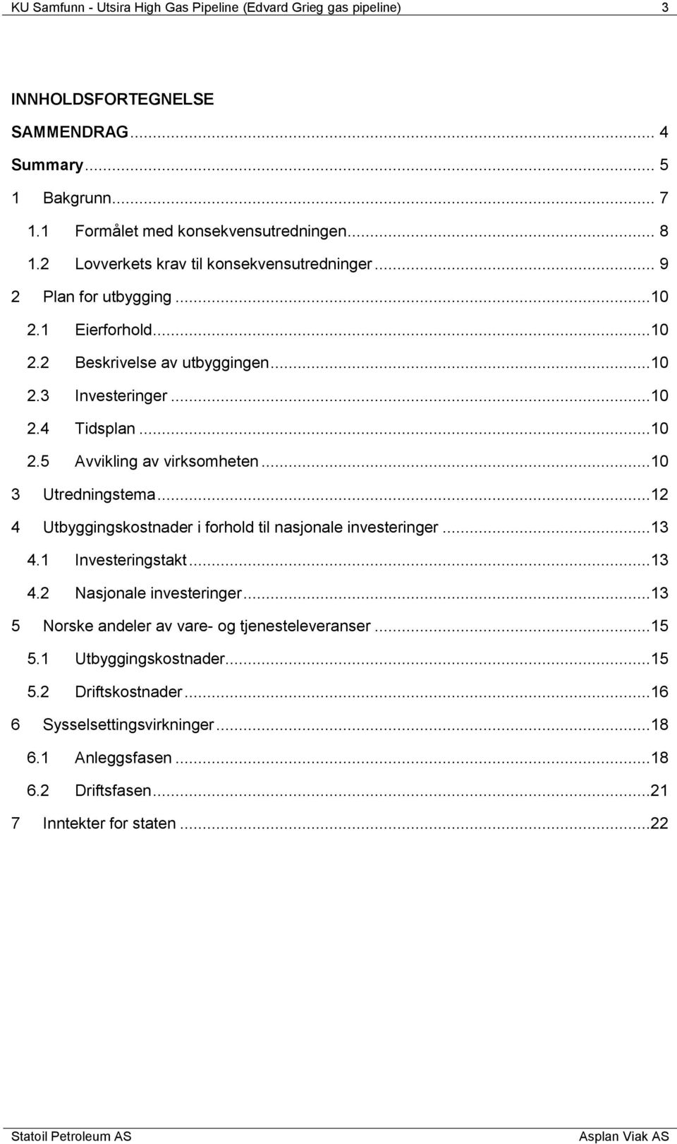 ..10 3 Utredningstema...12 4 Utbyggingskostnader i forhold til nasjonale investeringer...13 4.1 Investeringstakt...13 4.2 Nasjonale investeringer.