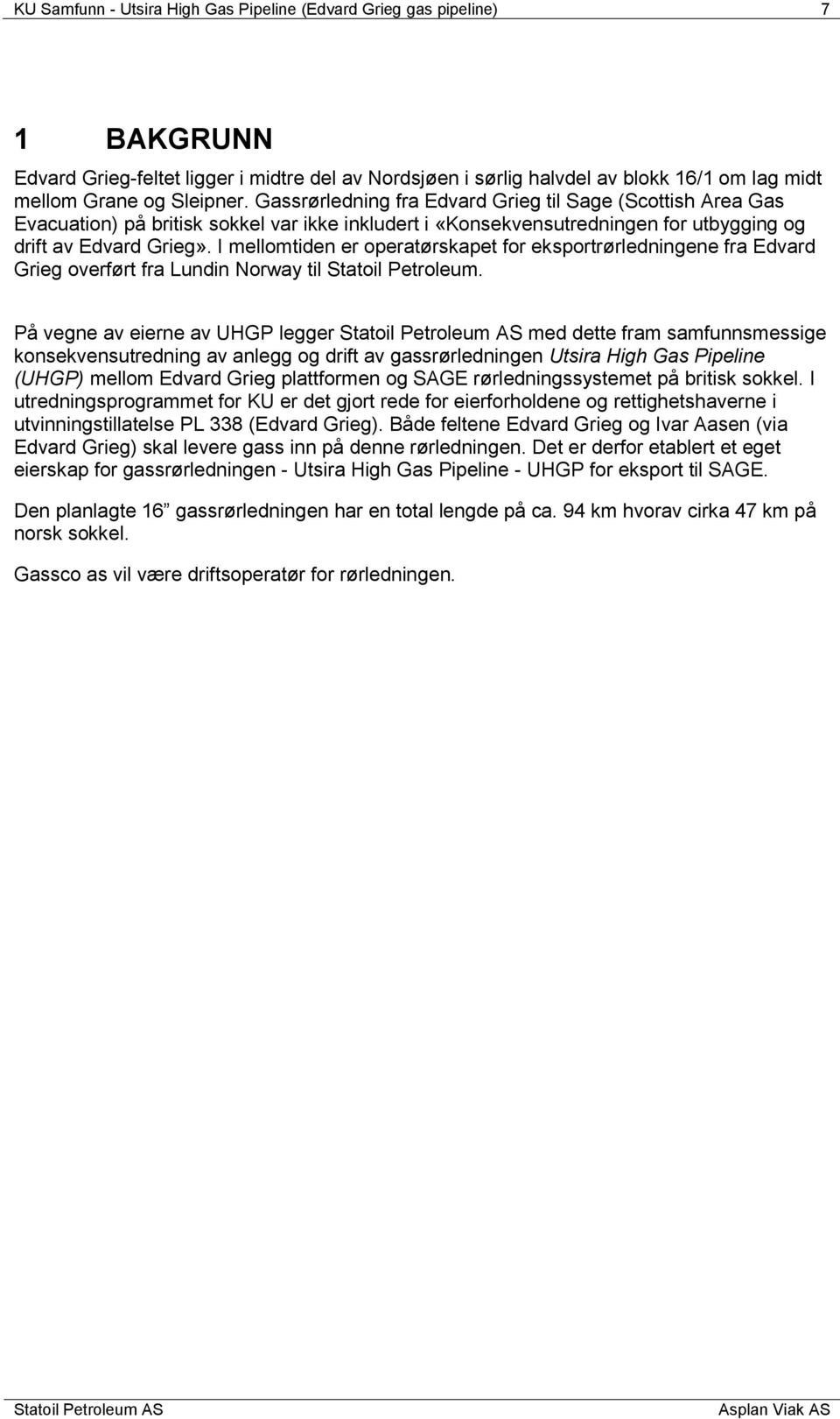 I mellomtiden er operatørskapet for eksportrørledningene fra Edvard Grieg overført fra Lundin Norway til Statoil Petroleum.