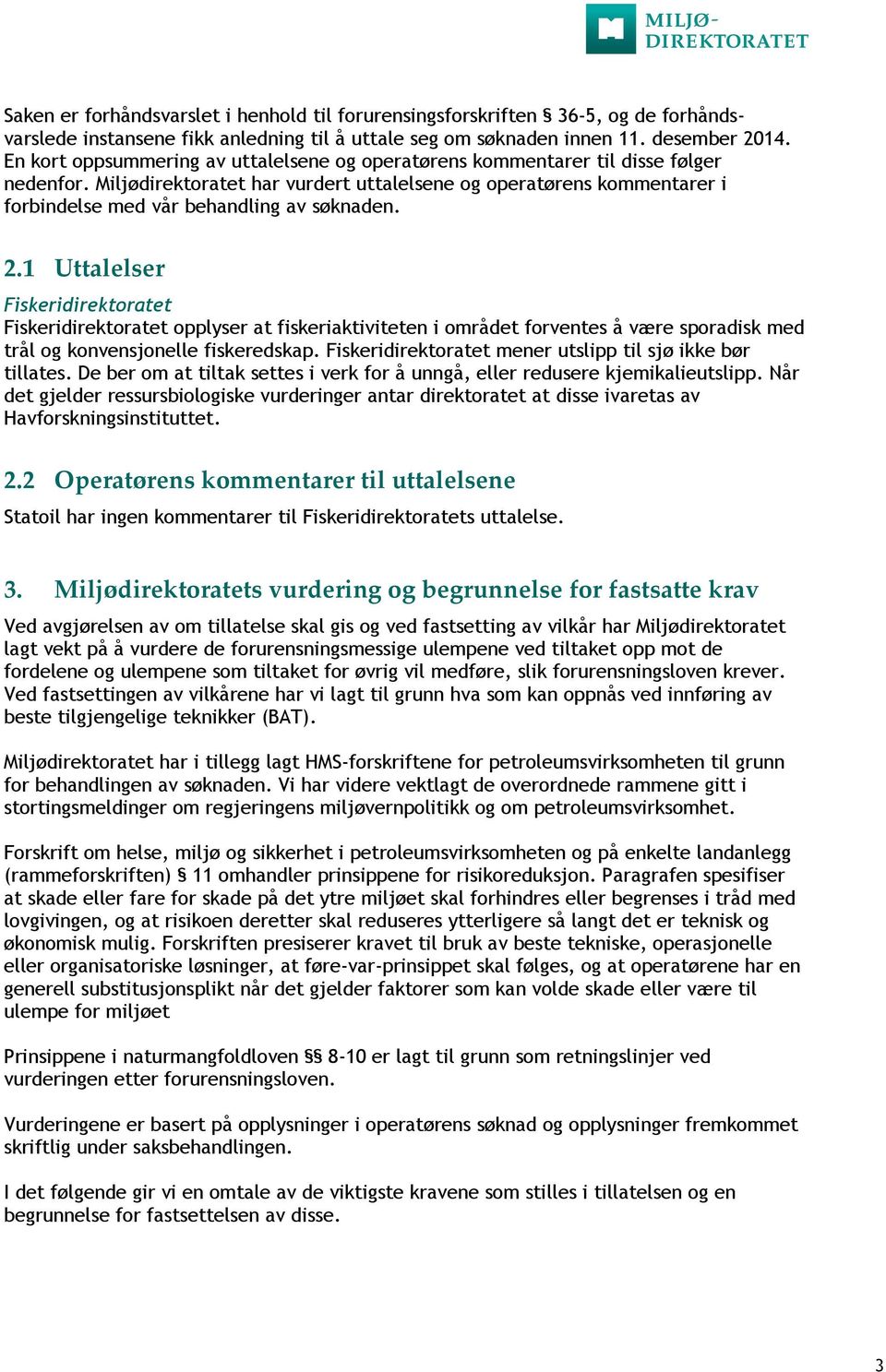 Miljødirektoratet har vurdert uttalelsene og operatørens kommentarer i forbindelse med vår behandling av søknaden. 2.