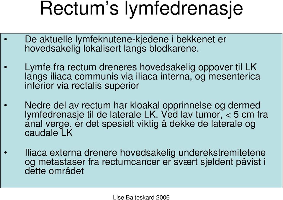 superior Nedre del av rectum har kloakal opprinnelse og dermed lymfedrenasje til de laterale LK.