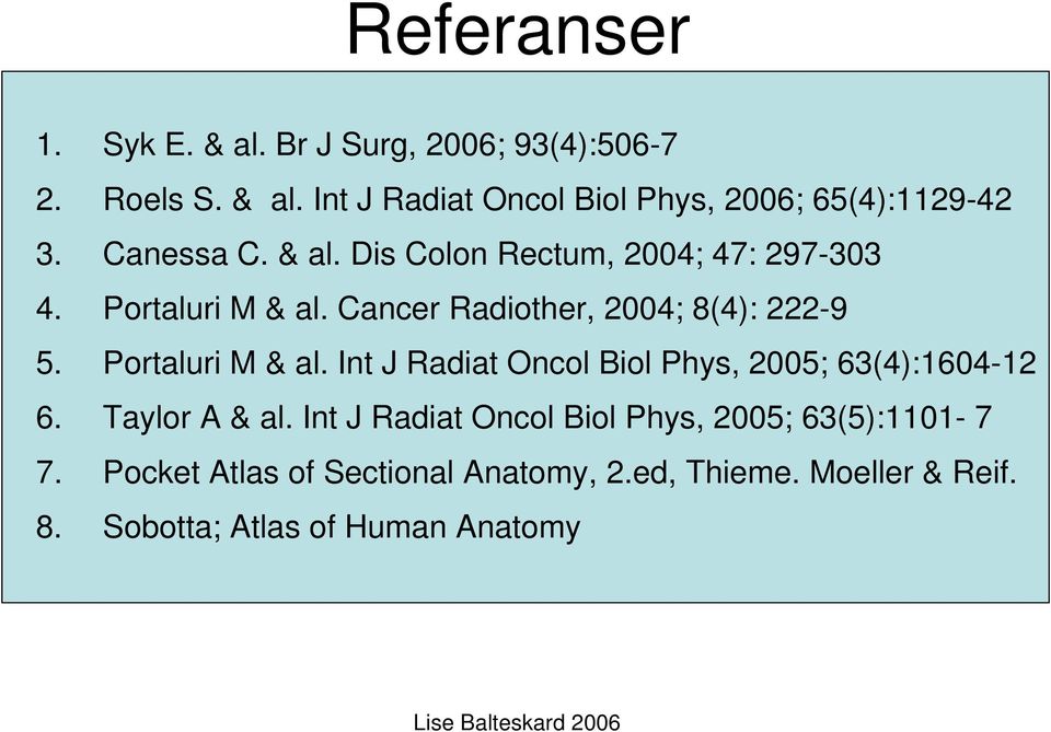 Portaluri M & al. Int J Radiat Oncol Biol Phys, 2005; 63(4):1604-12 6. Taylor A & al.