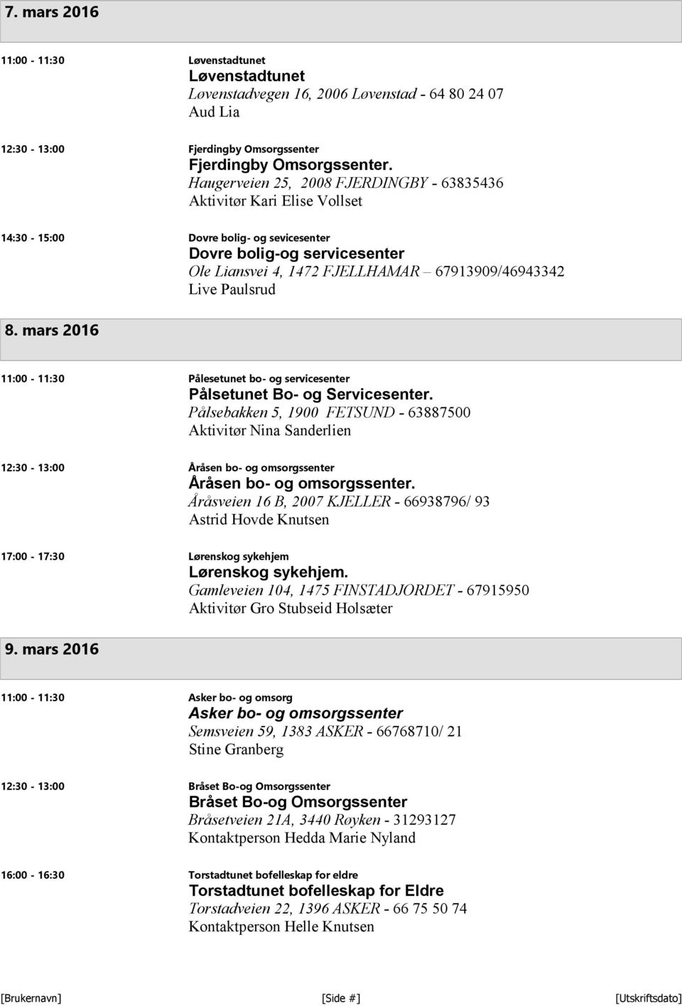 Paulsrud 8. mars 2016 11:00-11:30 Pålesetunet bo- og servicesenter Pålsetunet Bo- og Servicesenter.