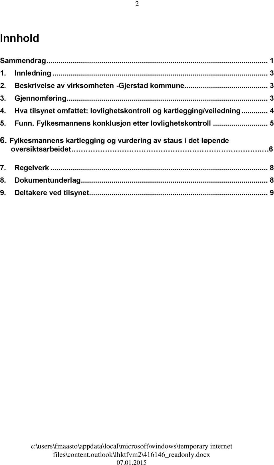 Fylkesmannens konklusjon etter lovlighetskontroll... 5 6.