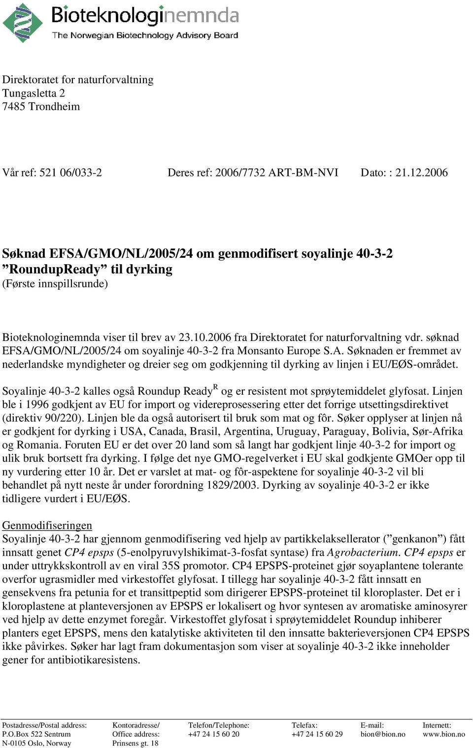 2006 fra Direktoratet for naturforvaltning vdr. søknad EFSA/GMO/NL/2005/24 om soyalinje 40-3-2 fra Monsanto Europe S.A. Søknaden er fremmet av nederlandske myndigheter og dreier seg om godkjenning til dyrking av linjen i EU/EØS-området.