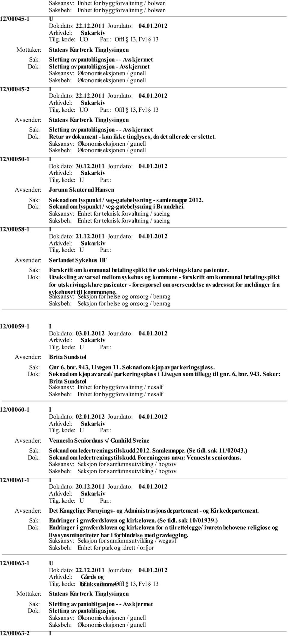 2012 Statens Kartverk Tinglysingen Sletting av pantobligasjon - - Avskjermet Sletting av pantobligasjon - Avskjermet Saksansv: Økonomiseksjonen / gunell Saksbeh: Økonomiseksjonen / gunell 12/00045-2