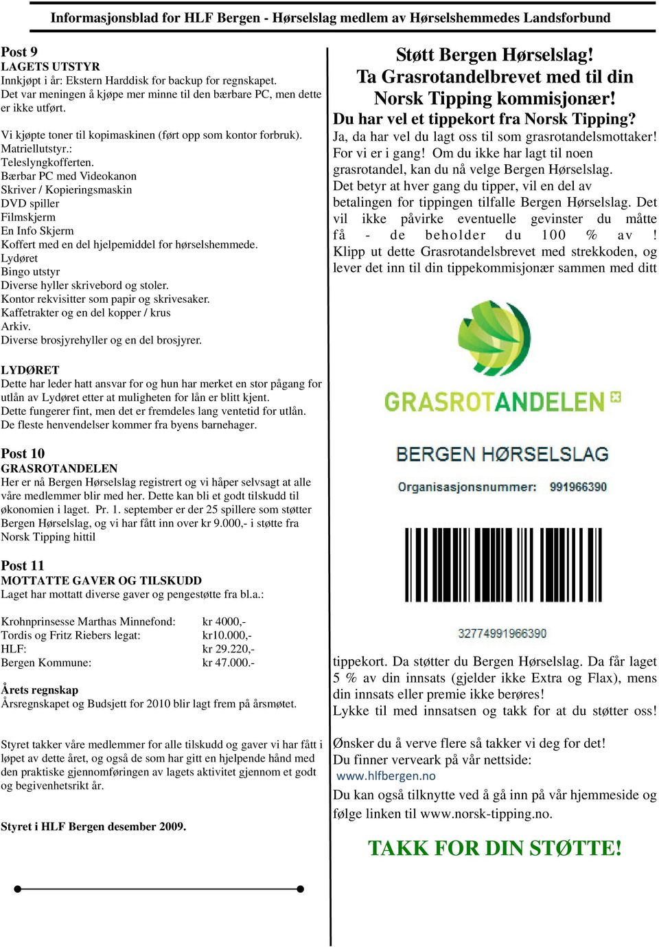 Bærbar PC med Videokanon Skriver / Kopieringsmaskin DVD spiller Filmskjerm En Info Skjerm Koffert med en del hjelpemiddel for hørselshemmede. Lydøret Bingo utstyr Diverse hyller skrivebord og stoler.