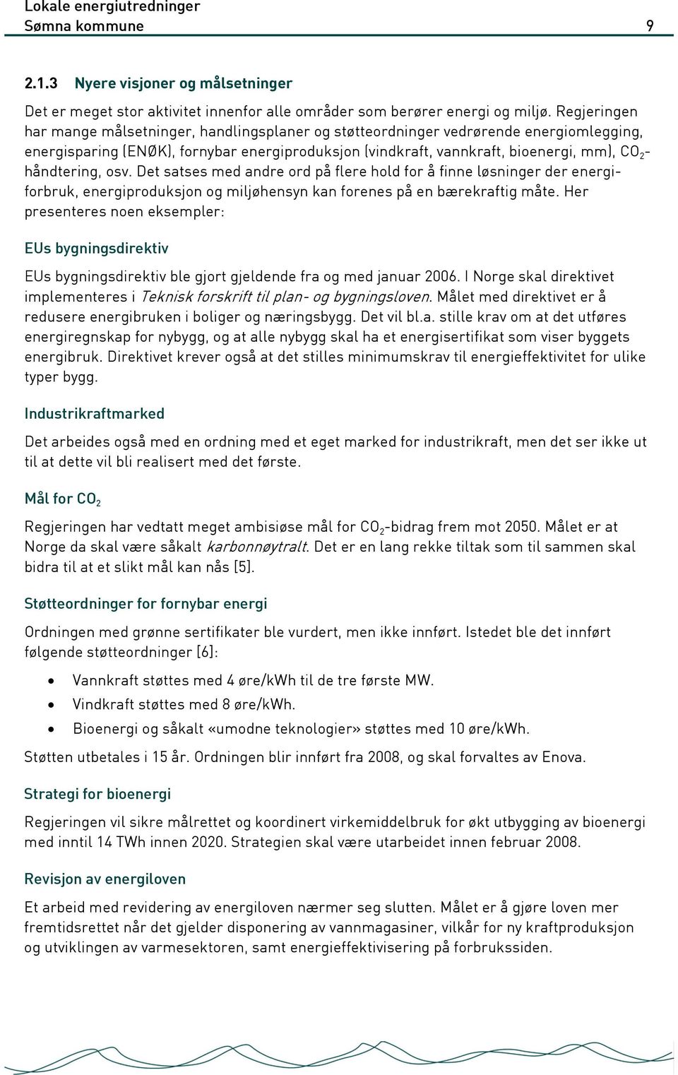 håndtering, osv. Det satses med andre ord på flere hold for å finne løsninger der energiforbruk, energiproduksjon og miljøhensyn kan forenes på en bærekraftig måte.