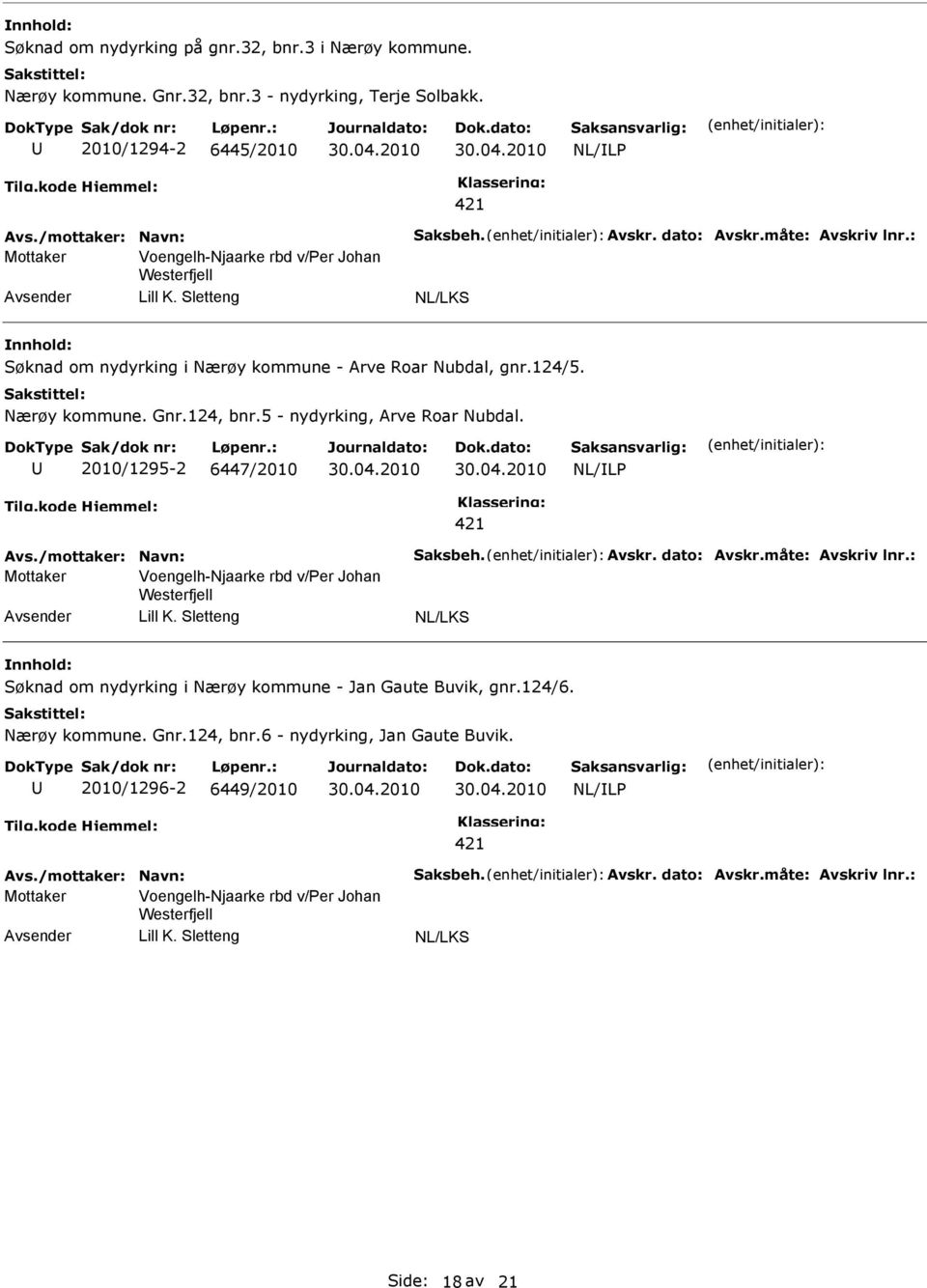 2010/1295-2 6447/2010 Avs./mottaker: Navn: Saksbeh. Avskr. dato: Avskr.måte: Avskriv lnr.: Mottaker Voengelh-Njaarke rbd v/per Johan Westerfjell Lill K.