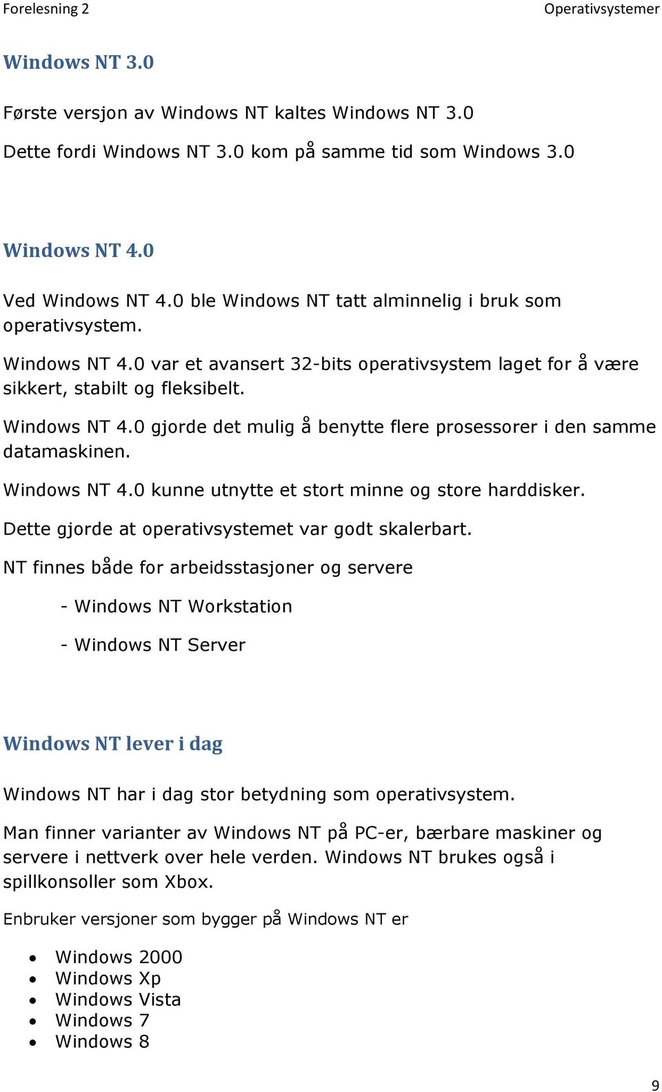 Windows NT 4.0 kunne utnytte et stort minne og store harddisker. Dette gjorde at operativsystemet var godt skalerbart.