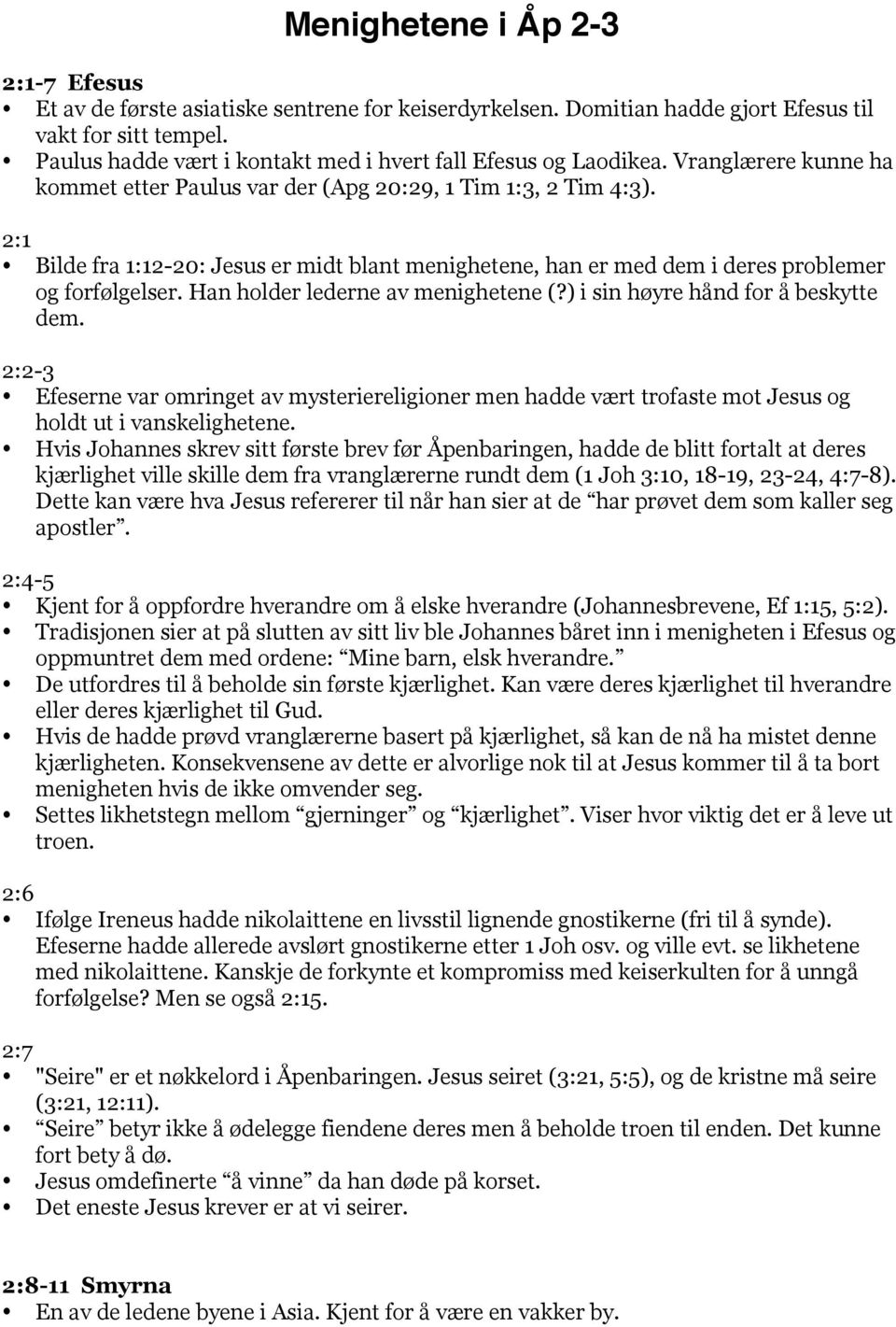 2:1 Bilde fra 1:12-20: Jesus er midt blant menighetene, han er med dem i deres problemer og forfølgelser. Han holder lederne av menighetene (?) i sin høyre hånd for å beskytte dem.