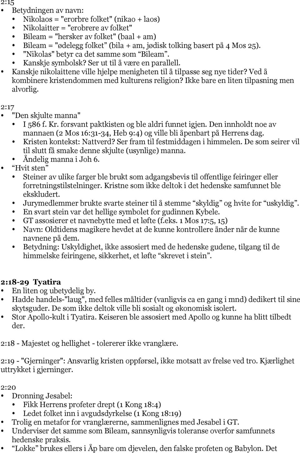 Ved å kombinere kristendommen med kulturens religion? Ikke bare en liten tilpasning men alvorlig. 2:17 "Den skjulte manna" I 586 f. Kr. forsvant paktkisten og ble aldri funnet igjen.