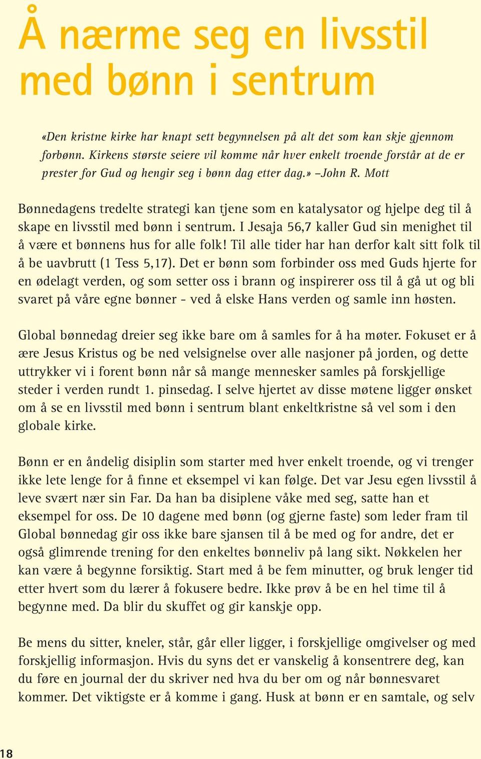 Mott Bønnedagens tredelte strategi kan tjene som en katalysator og hjelpe deg til å skape en livsstil med bønn i sentrum. I Jesaja 56,7 kaller Gud sin menighet til å være et bønnens hus for alle folk!