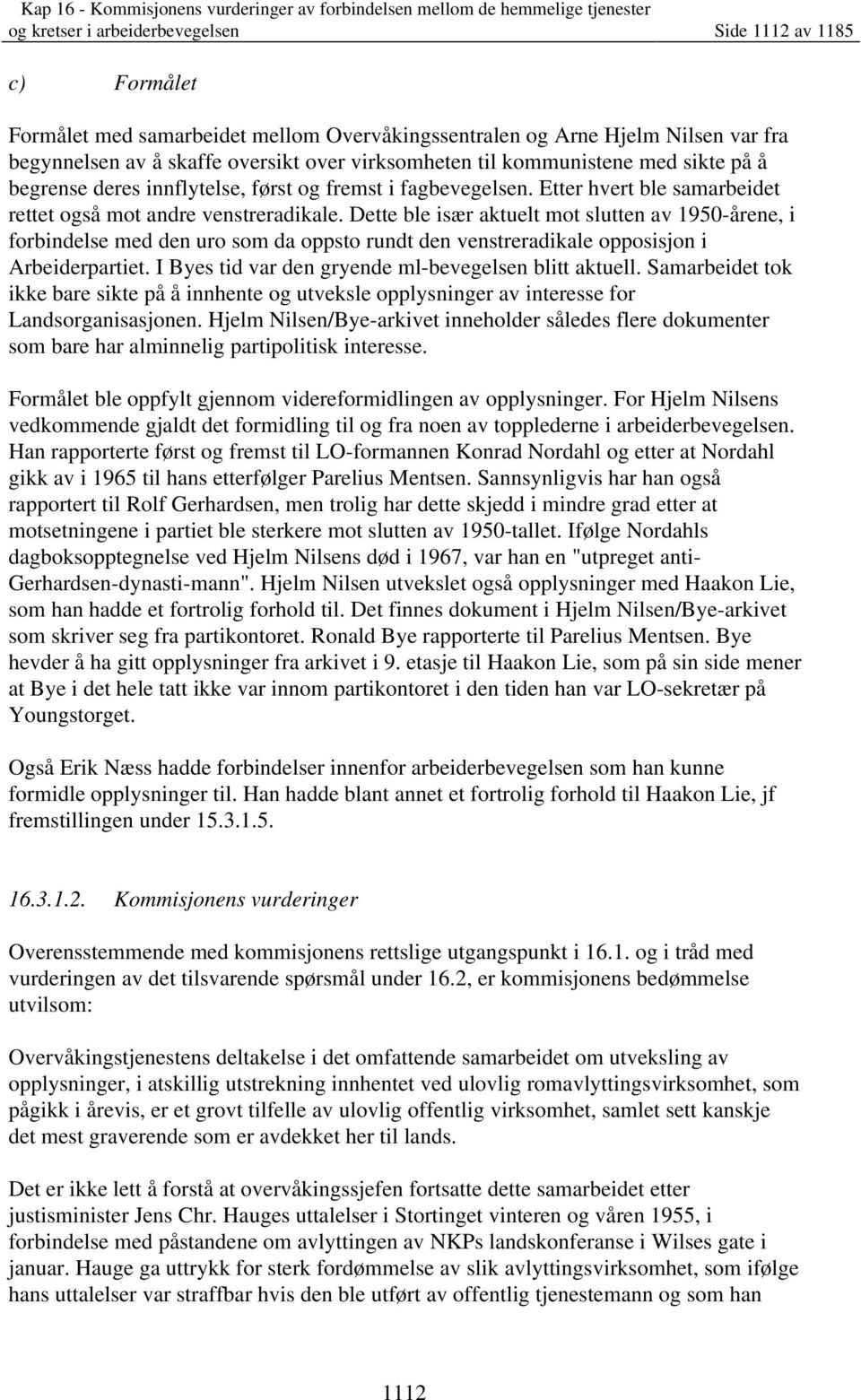 Dette ble især aktuelt mot slutten av 1950-årene, i forbindelse med den uro som da oppsto rundt den venstreradikale opposisjon i Arbeiderpartiet.