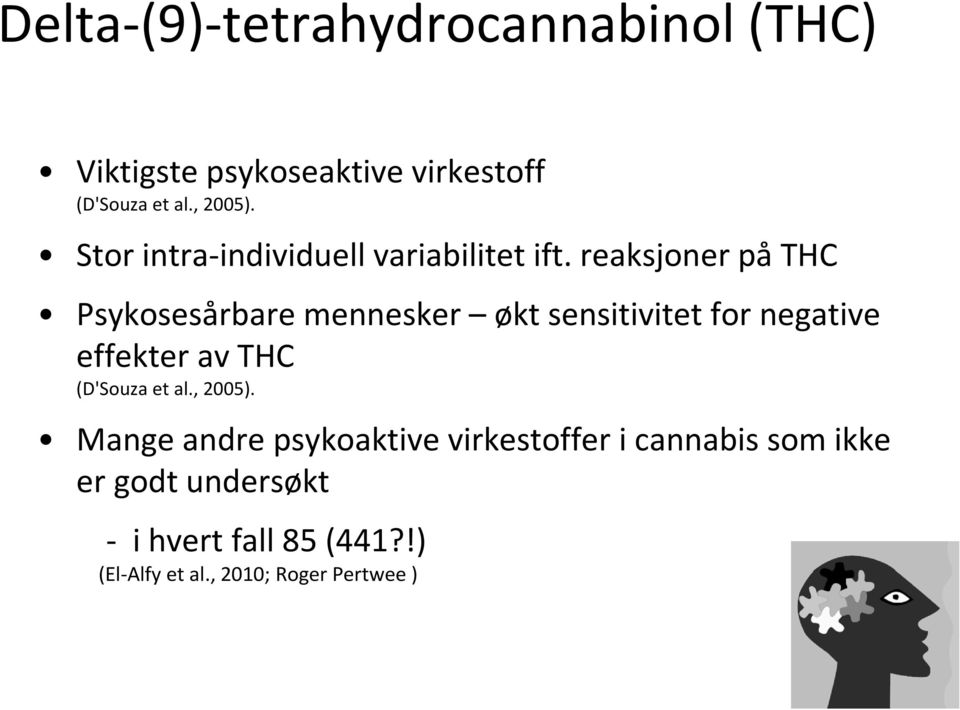 reaksjonerpåthc Psykosesårbaremennesker øktsensitivitetfor negative effekteravthc (D'Souza et